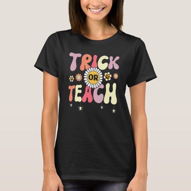 Trick Or Teach   Teacher Halloween Costume T-Shirt (Front)