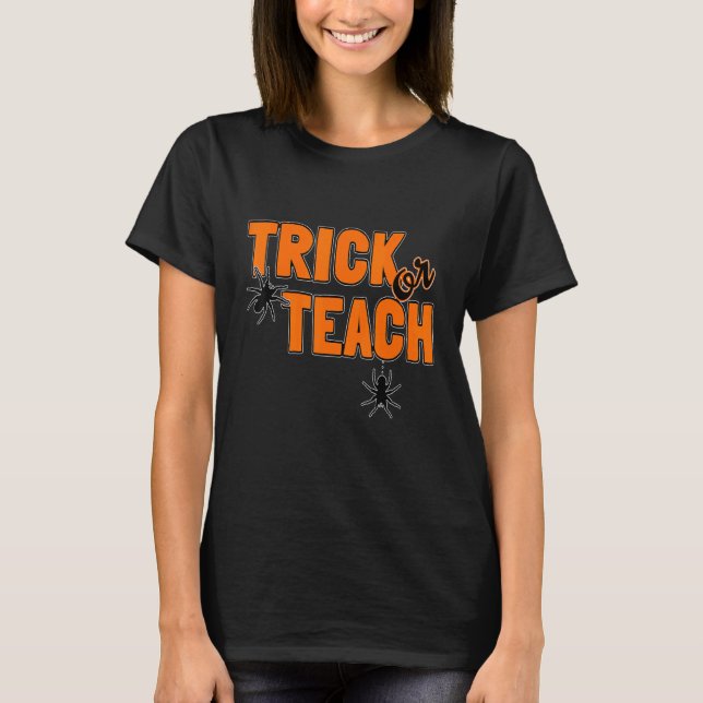 Trick Or Teach Teacher Halloween School Teacher 1 T-Shirt (Front)