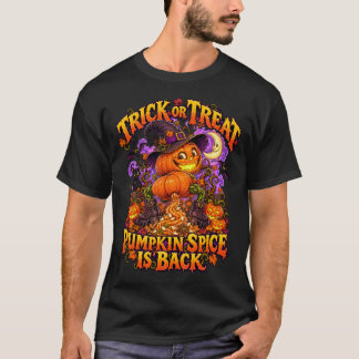Trick or Treat Pumpkin Spice Is Back Funny  T-Shirt