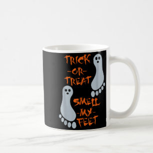 Trick Or Treat Smell My Feet - Funny Halloween - Coffee Mug