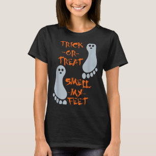 Trick Or Treat Smell My Feet - Funny Halloween - T-Shirt