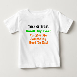 Trick or Treat, Smell My Feet, Or Give Me Somet... Baby T-Shirt