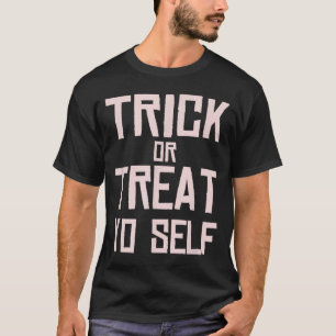 Trick or Treat Yourself - Funny Halloween Costume T-Shirt