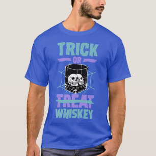 Trick Or Whiskey Trick Or Treat Scotch Bourbon Lov T-Shirt