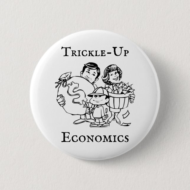 Trickle-Up Economics 6 Cm Round Badge (Front)