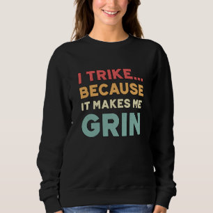 Tricycle I Trike Because It Makes Me Grin Vintage Sweatshirt