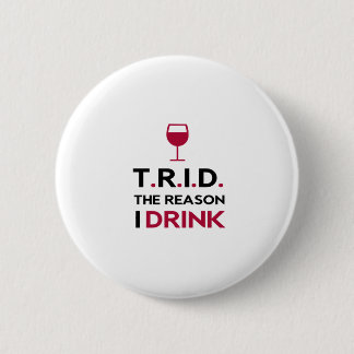 TRID The Reason I Drink for Mortgage & Real Estate 6 Cm Round Badge