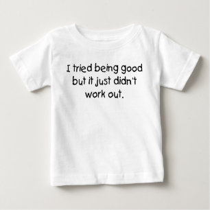 Tried being good baby T-Shirt
