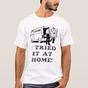 Tried It At Home Funny Shirt Humour