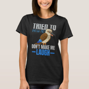 Tried To Phish Me Don't Make Me Laugh Bird Kookab T-Shirt