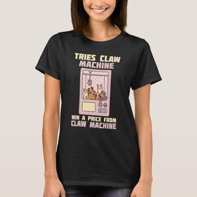 Tries Claw Machine Toy Retro Arcade Game T-Shirt (Front)