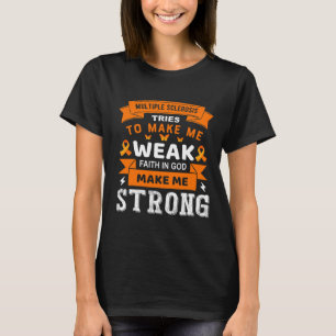 Tries To Make Me Weak Faith In God Make Me Strong T-Shirt