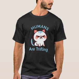 Trifling Humans Angry Cat Worthless Sneaky Rotten  T-Shirt