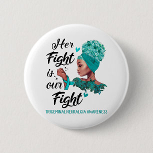 Trigeminal Neuralgia Awareness Her Fight Is Our 6 Cm Round Badge