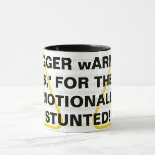 "tRIGGER wARNING$," FOR THE EMOTIONALLY STUNTED!  Mug