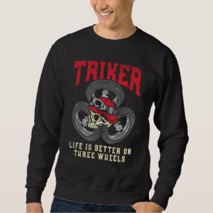 Triker Life Is Better On Three Wheels Trike Motorc Sweatshirt