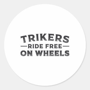 Triker Trikers Ride Free On Wheels Trike Funny Classic Round Sticker