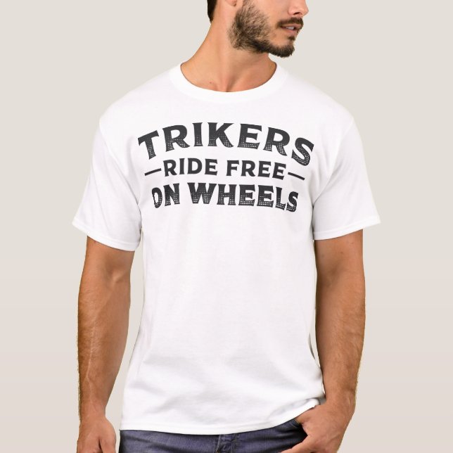 Triker Trikers Ride Free On Wheels Trike T-Shirt (Front)