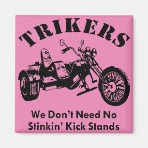 Trikers We Don’t Need No Stinkin’ Kick Stands Magnet