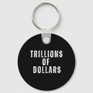 Trillions Of Dollars Funny Meme Sarcastic Money Hu Key Ring