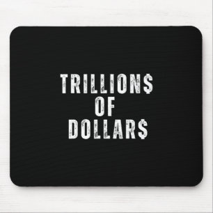 Trillions Of Dollars Funny Meme Sarcastic Money Hu Mouse Pad