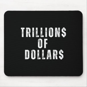 Trillions Of Dollars Funny Meme Sarcastic Money Hu Mouse Pad