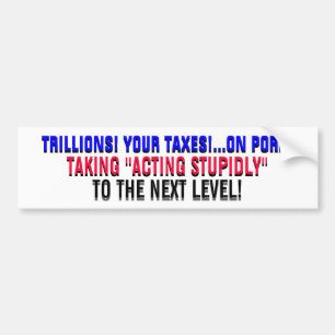 TRILLIONS!...YOUR TAXES! ...ON PORK! BUMPER STICKER