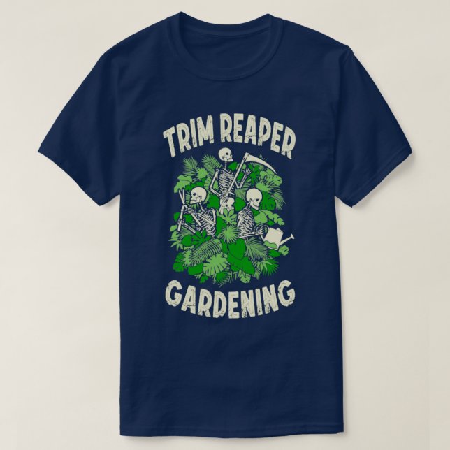 Trim Reaper Gardening Funny Goth Grim Skeleton Gar T-Shirt (Design Front)