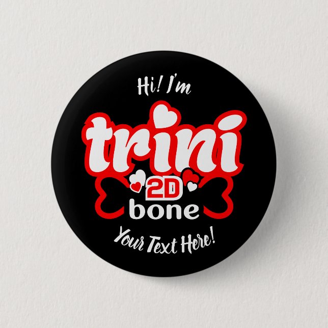 Trini 2D Bone 6 Cm Round Badge (Front)