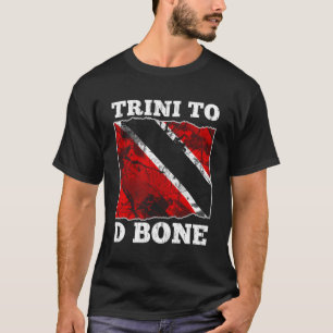 Trinidad And Tobago Flag- Trini To D Bone T-Shirt