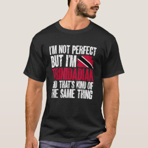 Trinidadian I m Not Perfect Flag Trinidad And Toba T-Shirt