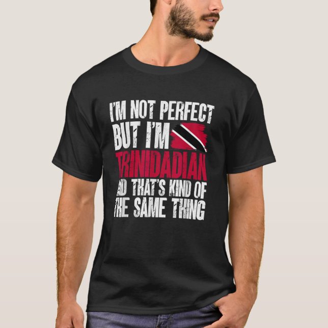 Trinidadian I m Not Perfect Flag Trinidad And Toba T-Shirt (Front)