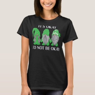 Trio Gnome It's Okay To Not Be Okay Mental Health  T-Shirt