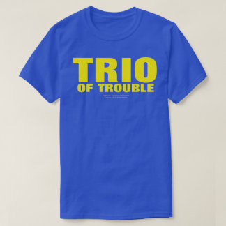 TRIO OF TROUBLE (ORIGINAL) T-Shirt