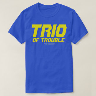 TRIO OF TROUBLE T-Shirt
