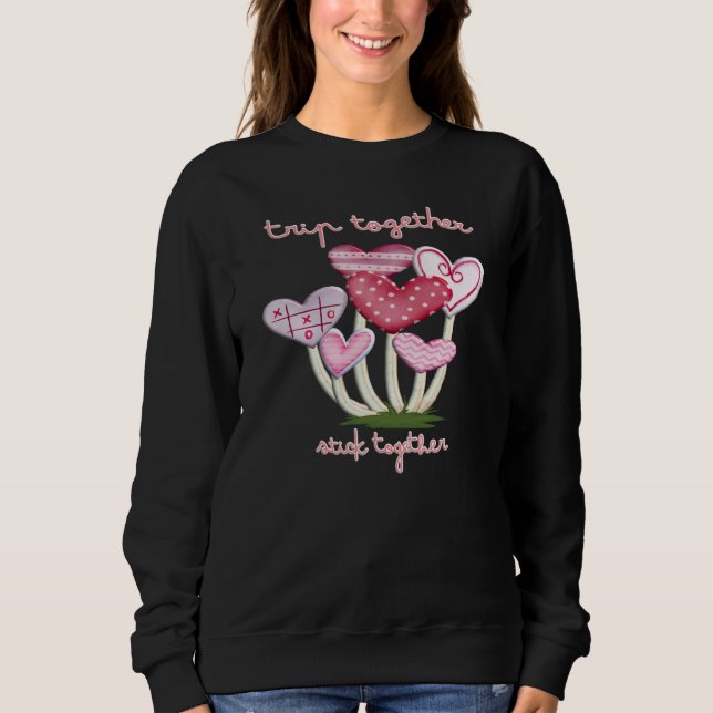 Trip Together Stick Together Mushroom Valentine Sh Sweatshirt (Front)