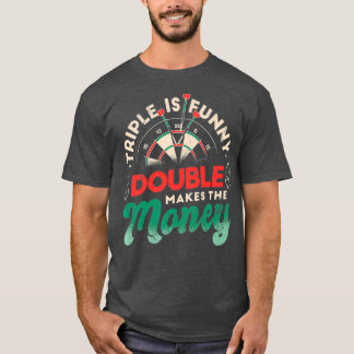 Triple is Funny Double Makes The Money - Darts - T-Shirt
