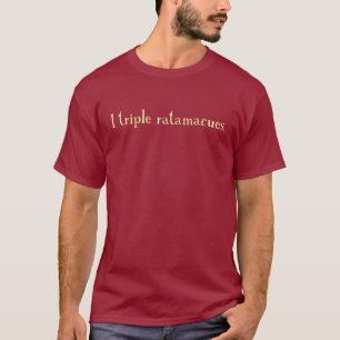 triple ratamacue T-Shirt
