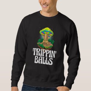 Trippin Balls Mushroom  Women Magic Psilocybin Mus Sweatshirt