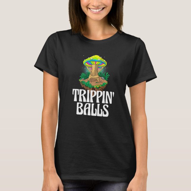 Trippin Balls Mushroom  Women Magic Psilocybin Mus T-Shirt (Front)
