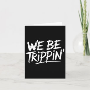 Trippin We Be Trippin Vacation Travel Funny Atchin Card