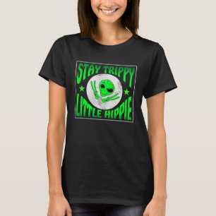 Trippy Alien Saying Stay Trippy Little Hippie Quot T-Shirt
