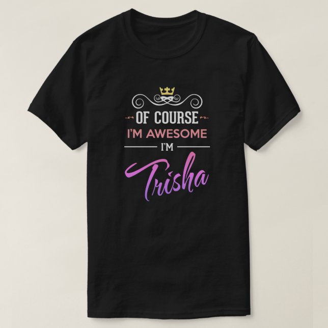 Trisha Of Course I'm Awesome Name T-Shirt (Design Front)