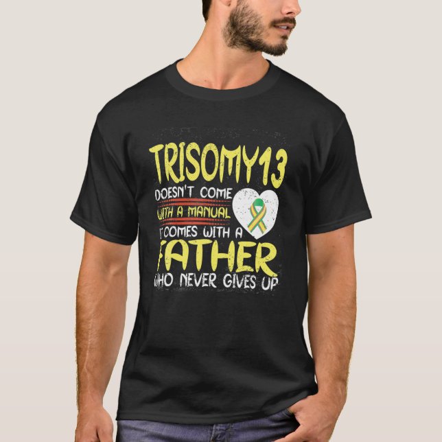 Trisomy 13 Father Who Never Gives Up Ribbon Awaren T-Shirt (Front)