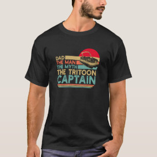 Tritoon Dad The Man The Myth The Tritoon Captain B T-Shirt