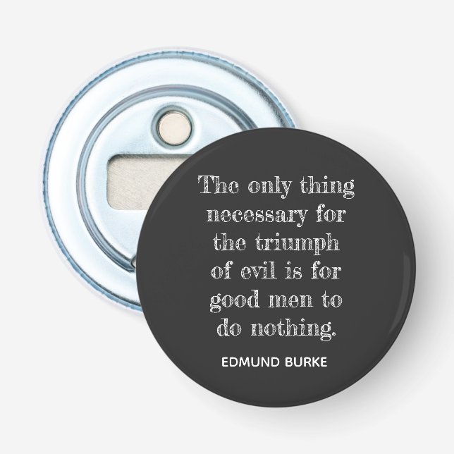 Triumph of Evil ** Edmund Burke quote -Bottle open Bottle Opener (Front)