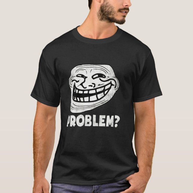 Troll Face Problem Funny   T-Shirt (Front)