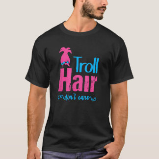 Troll Hair Don t Care Halloween Christmas Girls Gi T-Shirt
