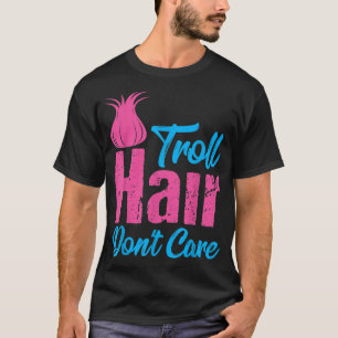 Troll Hair Dont Care  Halloween Christmas Gi T-Shirt
