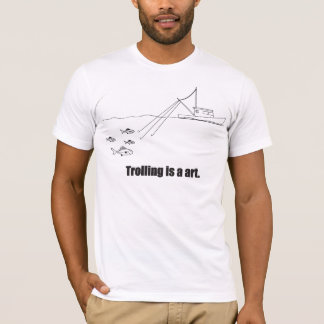 Trolling is a art. T-Shirt